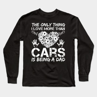 The Only Thing I Love More Than Cars Is Being A Dad Long Sleeve T-Shirt
